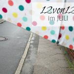 Unsere 12von12 im Juli 2017